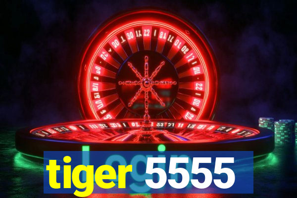 tiger 5555